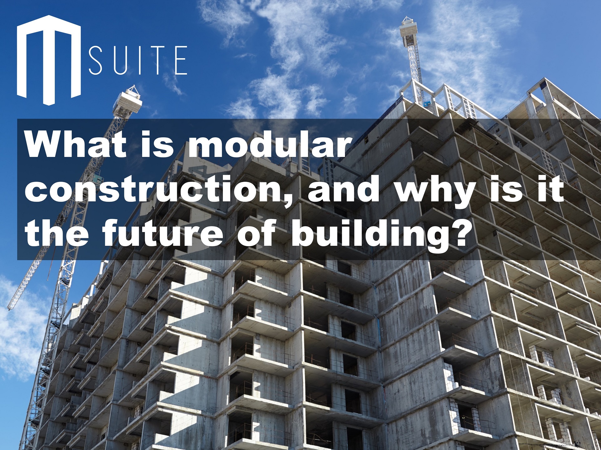 What is modular construction, and why is it the future of building?